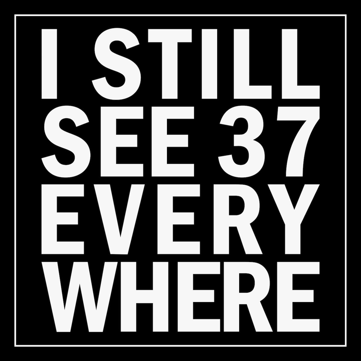 I Still See 37 Everywhere Sticker (10 Pack)