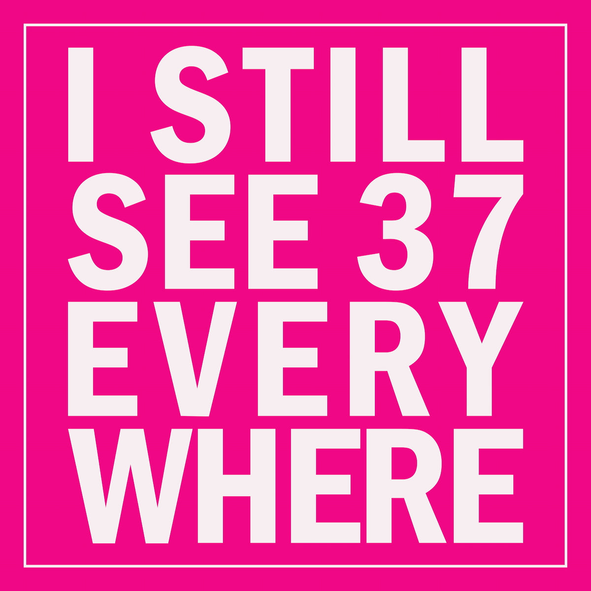 I Still See 37 Everywhere Sticker (10 Pack)