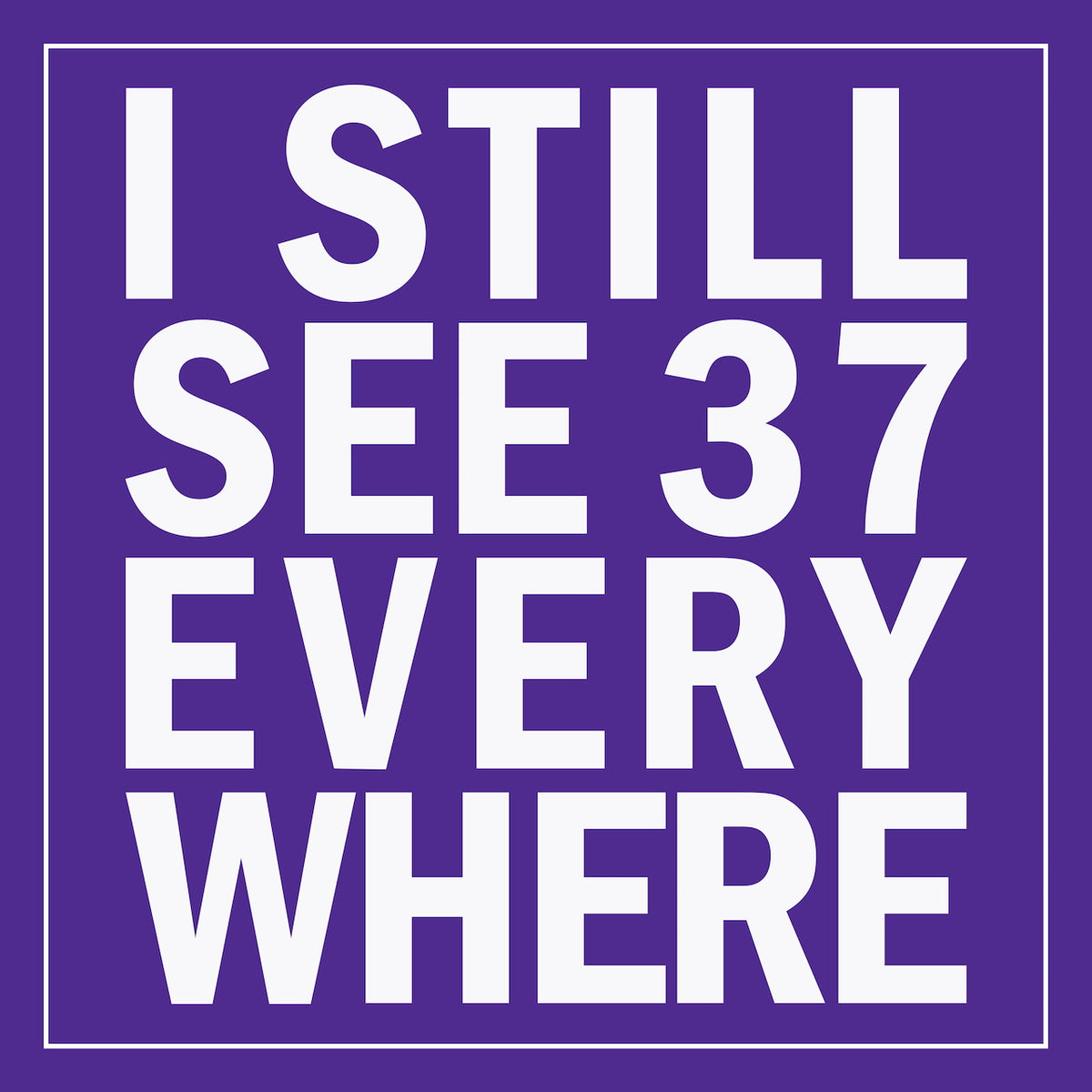 I Still See 37 Everywhere Sticker (10 Pack)