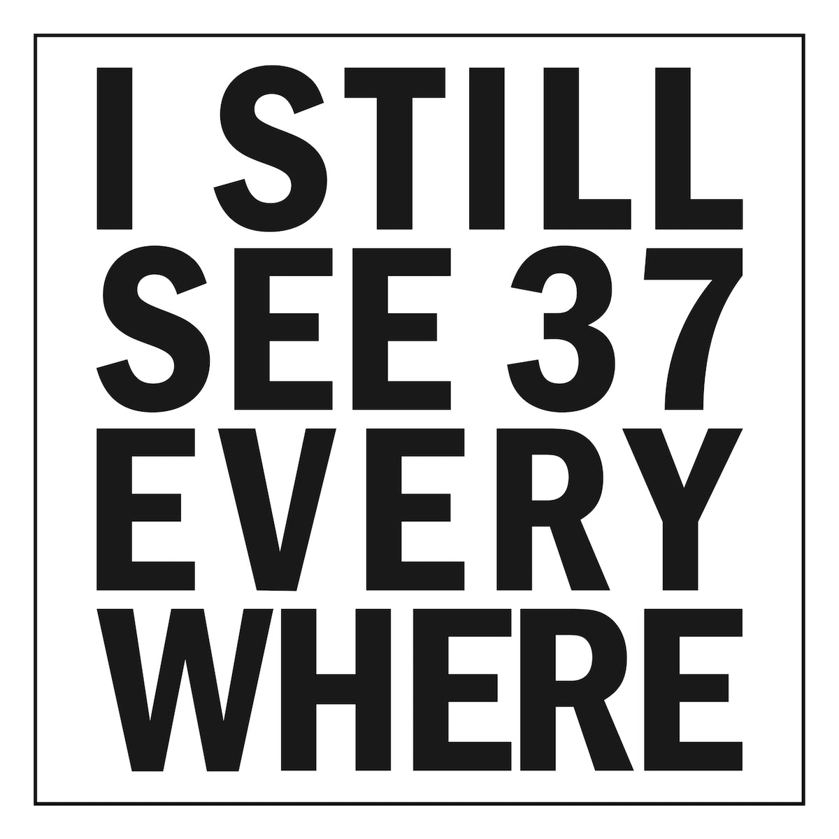 I Still See 37 Everywhere Sticker (10 Pack)